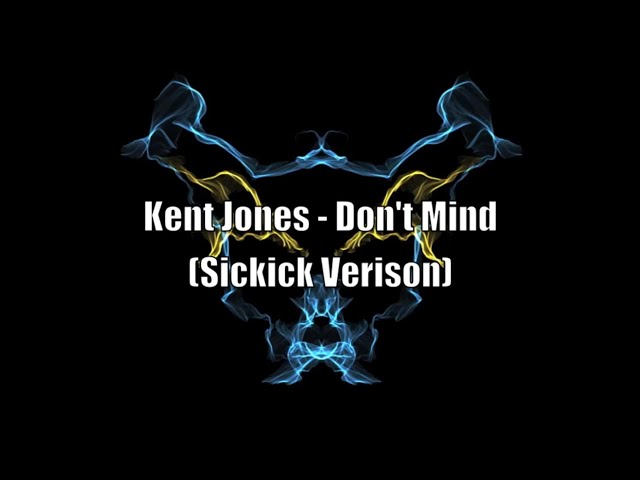 Kent Jones - Dont Mind (SICKICK VERSION) Lyrics