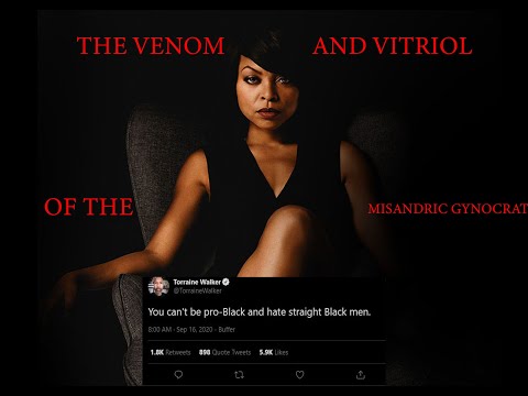 You Can't Be Pro Black And Hate Straight Black Men: The Venom And Virtriol Of The Misandric Gynocrat