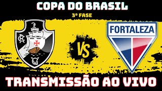 VASCO  X FORTALEZA   | TRANSMISSÃO AO VIVO | COPA DO BRASIL |