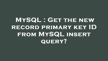 MySQL : Get the new record primary key ID from MySQL insert query?