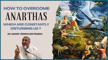 How to Overcome Anarthas which are constantly disturbing us by HG Anand Vrindavan Prabhu