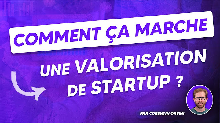 Comment ça marche une valorisation de startup