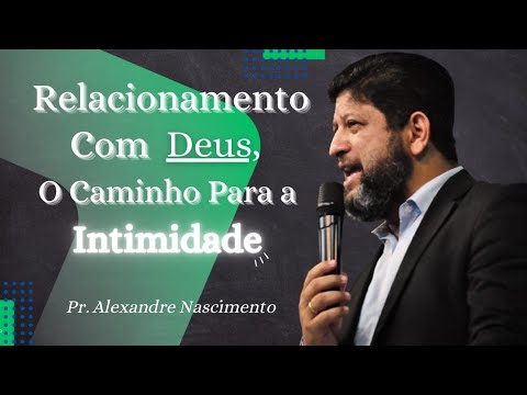 RELACIONAMENTO COM DEUS, O CAMINHO PARA A INTIMIDADE | I Pe 2. 1-5 | Pr Alexandre Nascimento