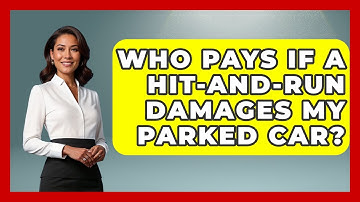 Who Pays If A Hit-and-run Damages My Parked Car? - Auto Coverage Explained