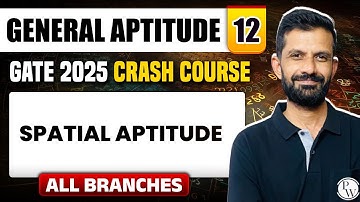 General Aptitute 12 | Spatial Aptitude | All Branches | GATE 2025 Crash Course