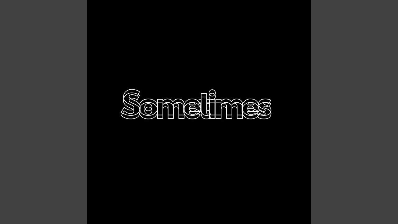 Watch Sometimes on YouTube Watch Sometimes on YouTube