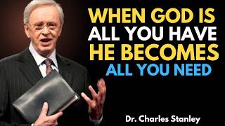 When God Is All You Have, You'll Discover God Is All You Need | Dr Charles Stanley Motivation