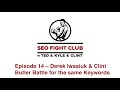 SEO Fight Club - Episode 14 - Derek Iwasiuk & Clint Butler battle for the same keywords