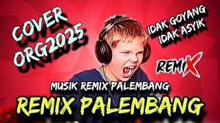 MUSIK REMIX PALEMBANG TERBARU COVER ORG2025 (Idak goyang Idak asik)