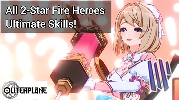 OuterPlane: All 2-Star Fire Heroes Ultimate Skills
