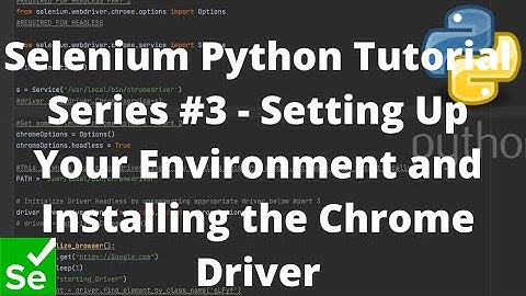 Selenium Python Tutorial Series #3 - Setting Up Your Environment and Installing the Chrome Driver