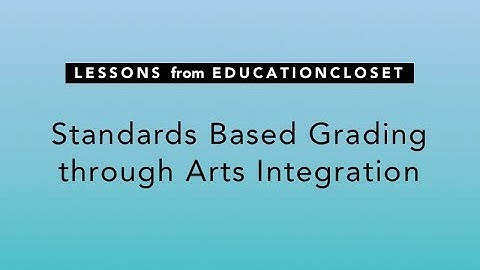 Standards Based Grading in an Arts Integration Lesson