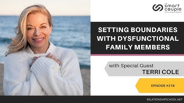 Setting Boundaries With Dysfunctional Family Members - Terri Cole - Smart Couple Podcast #219