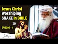 Episode 4  jesus christ worshiping snake in bible  sadhguru