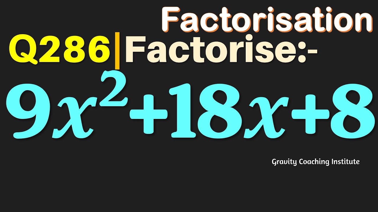 Q286 Factorise 9x 2 18x 8 Factorise 9x2 18x 8 Factorise 9 X