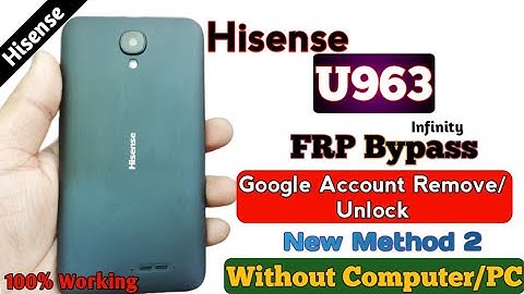Hisense U963 FRP Bypass (New Method 2) Easy 2022/23 Google account Remove/Unlock Without PC 100%work