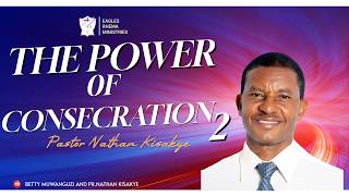 THE POWER OF CONSECRATION 2: Pastor Nathan Kisakye