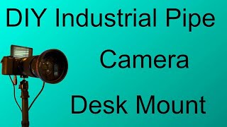 25 Diy Industrial Pipe Camera Desk Mount