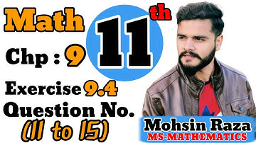 Class 11th Math | CH-9 | Exercise 9.4 | Questions (11 to 15) | Ist Year Math
