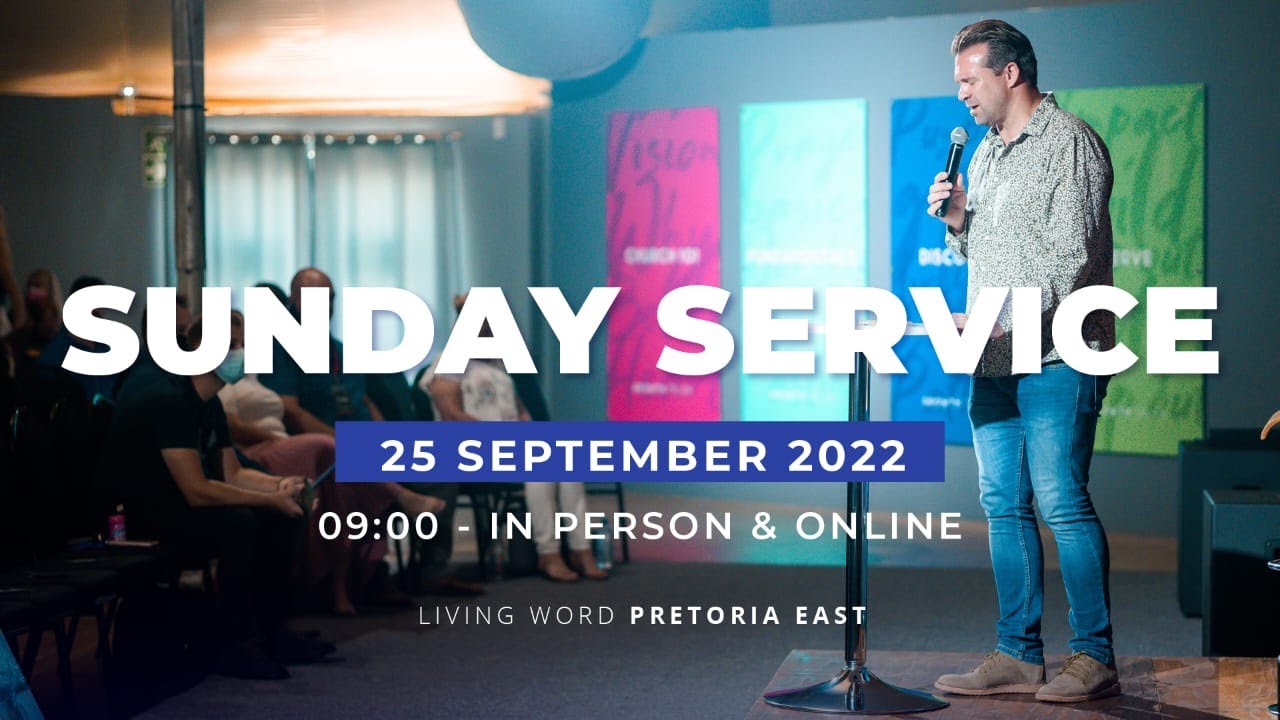 Living Word Pretoria East, Sunday 25 September 2022