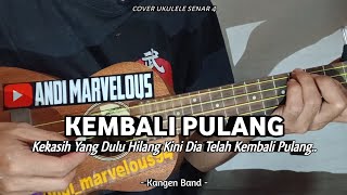 KEMBALI PULANG  - KANGEN BAND || ( Lirik & Chord ) Cover Ukulele Senar 4 By Andi Marvelous