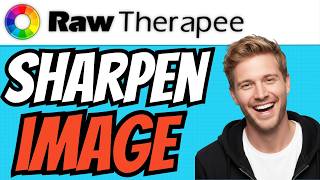 How To SHARPEN An Image In RawTherapee (QUICK &amp; EASY) 2026