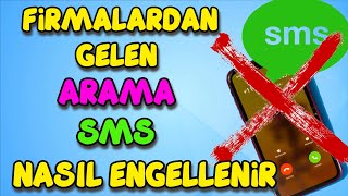 Firmalardan Gelen Arama SMS Engelleme Nasıl Yapılır