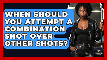When Should You Attempt A Combination Shot Over Other Shots? - Billiards Hustlers