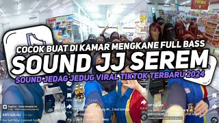 DJ SOUND JJ SEREM COCOK BUAT MODE BANTAI FULL BASS MENGKANE JEDAG JEDUG VIRAL TIKTOK TERBARU 2024