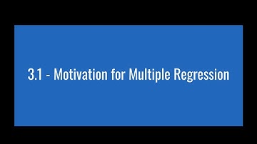 3.1 - Motivation for Multiple Regression
