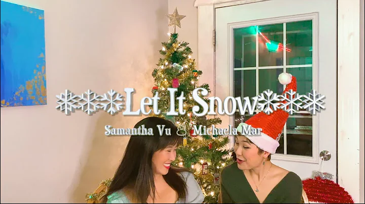 Let It Snow - Samantha Vu and Michaela Mar