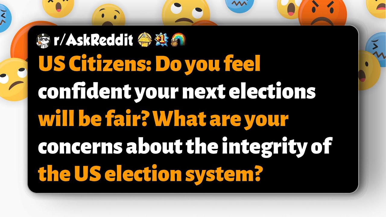 r/AskReddit | US citizens: Do you trust the next election's fairness? Any integrity concerns?