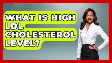 What Is High LDL Cholesterol Level? - Cardiology Community