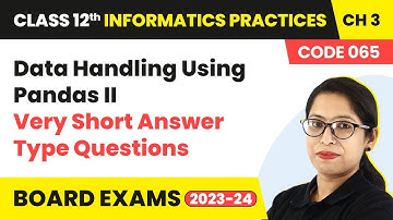 Data Handling Using Pandas II -Very Short Answer Ques | Class12 Informatics Practices Ch 3 | 2024-25