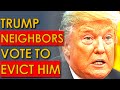 Donald Trump Neighbors VOTE to EVICT HIM