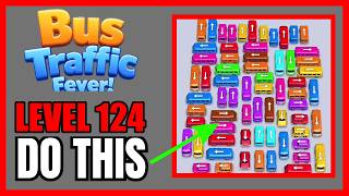 Bus Traffic Fever! Level 124 No Hint First Try Solution | 🚌 How to Beat