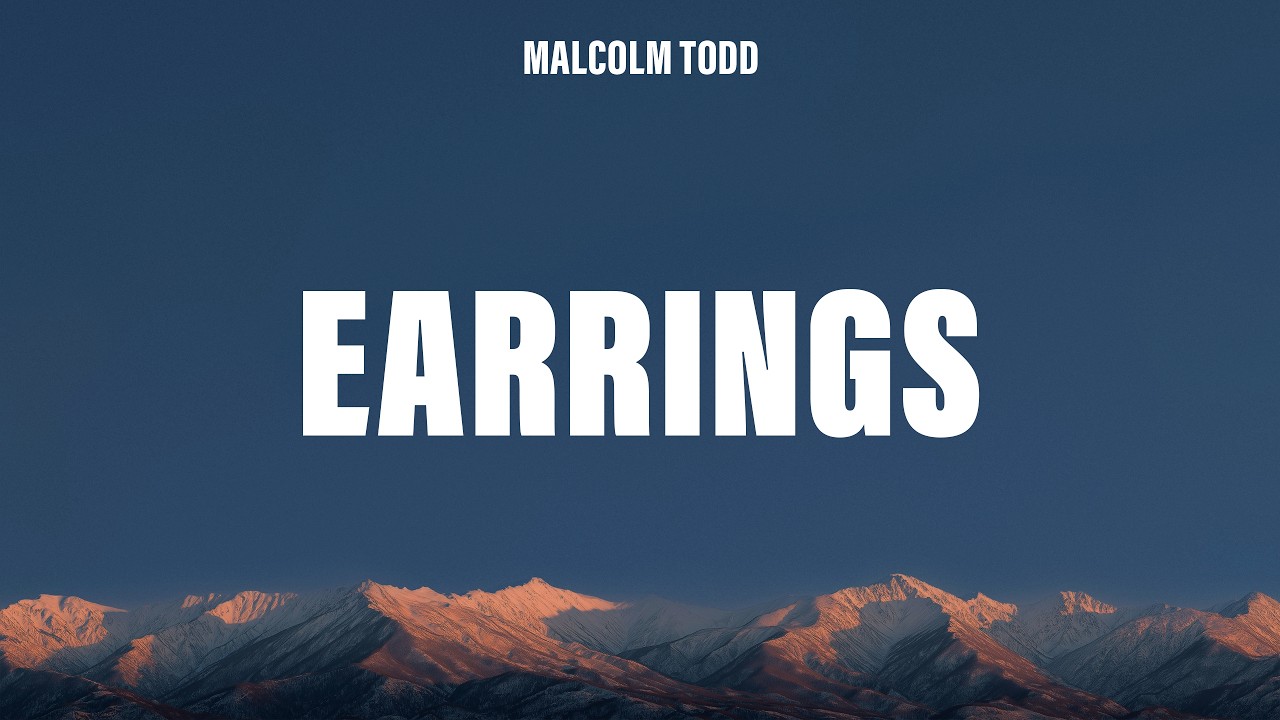 Malcolm Todd - Earrings (Lyrics)