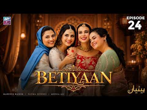 Betiyaan Episode 24 | Fatima Effendi | Mah-e-Noor Haider | ARY Zindagi Drama