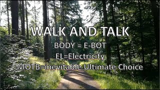 Walk and Talk. The BODY is an E BOT. Matter governed by EL = EL-ectricity. MOTB rollout inevitable