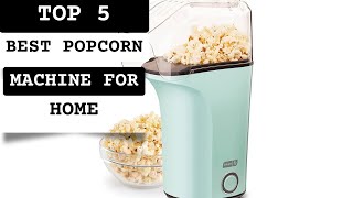 TOP;5 Best Popcorn Machine for Home 2023
