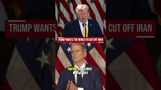 Trump wants the world to cut off Iran