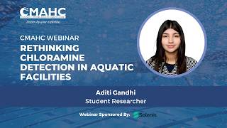 Rethinking Chloramine Detection in Aquatic Facilities w/ Aditi Gandhi | CMAHC Webinar