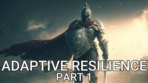 ADAPTIVE RESILIENCE PART 1
