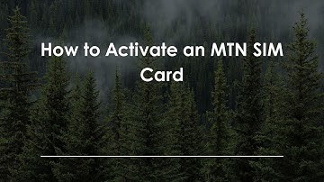 How to Activate an MTN SIM Card