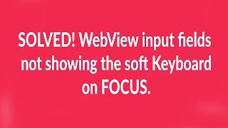 SOLVED! WebView input fields not showing Keyboard screenshot 5