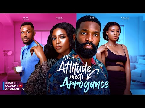 WHEN ATTITTUDE MEETS ARROGANCE- ESO DIKE, HERO DANIEL, CHIDI NWACHUKWU, BECKY PATRICK