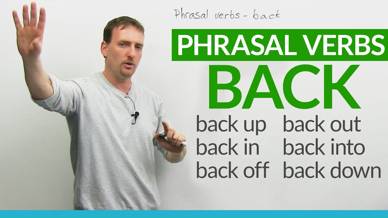 Phrasal Verbs with BACK: "back up", "back off", "back out"...