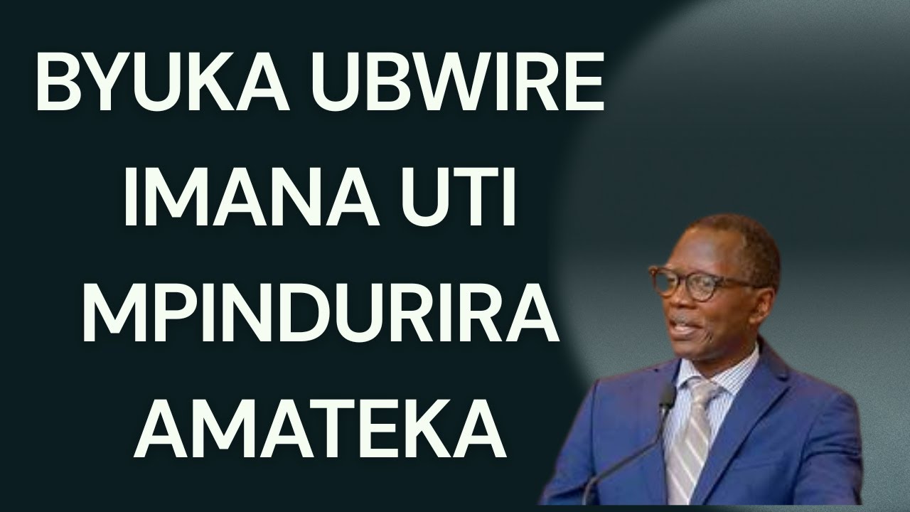 =BYUKA UBWIRE IMANA UTI MPINDURIRA AMATEKA=PASTOR ANTOINE RUTAYISIRE