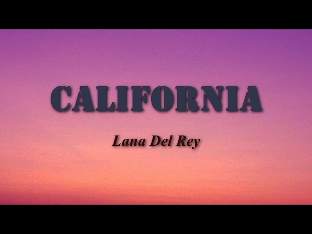 Lana Del Rey - California (Lyrics) class=