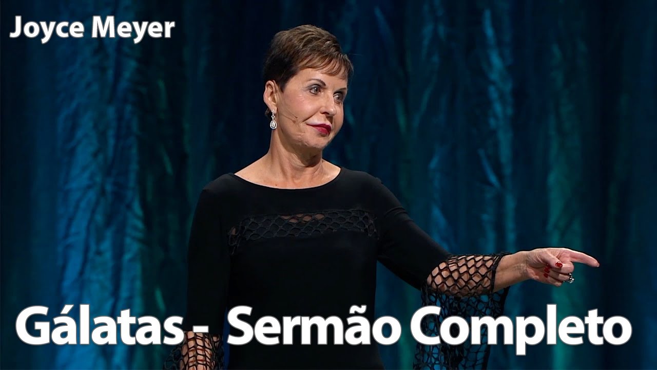 Gálatas - Sermão Completo  | Joyce Meyer